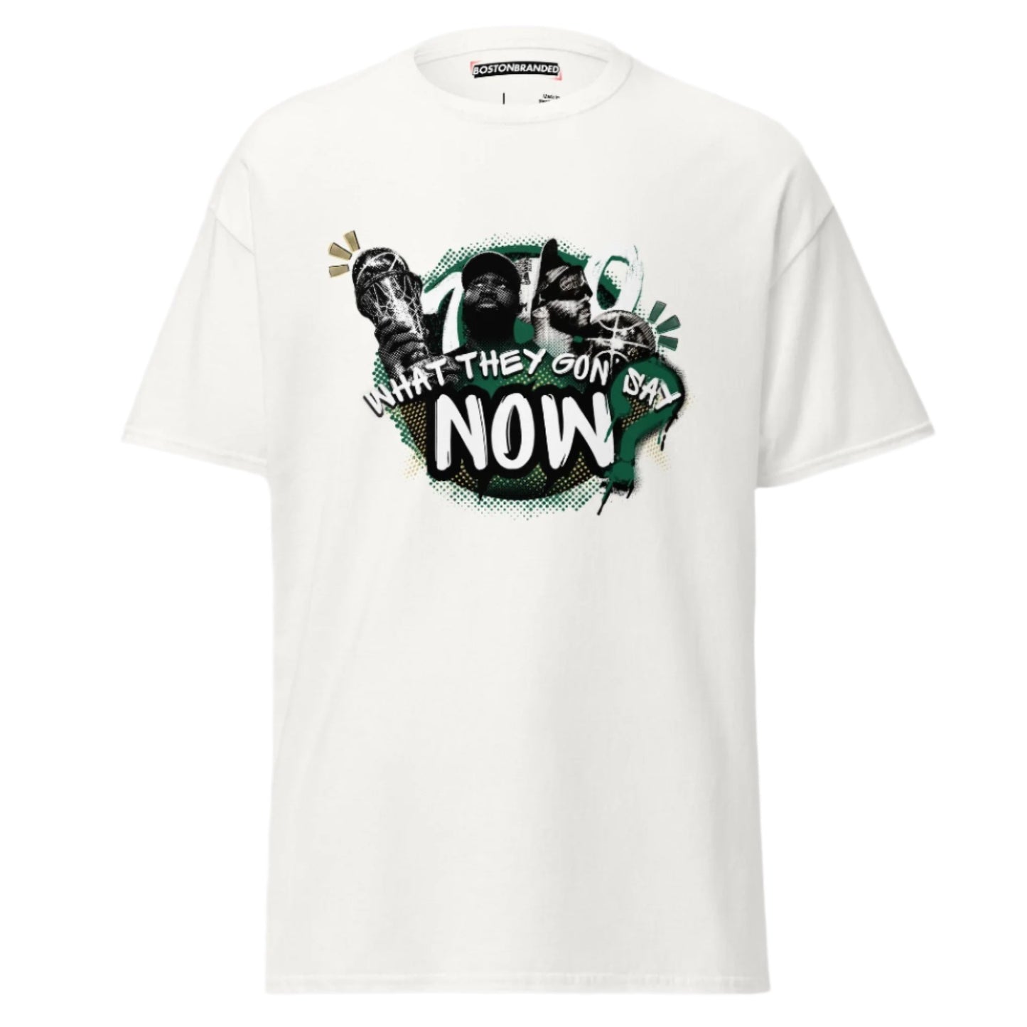 What They Gon' Say Now T-Shirt